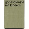 Gottesdienste mit Kindern door Onbekend