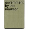 Government By The Market? by Peter Self
