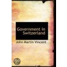 Government In Switzerland door John Martin Vincent