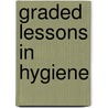 Graded Lessons In Hygiene by William Otterbein Krohn