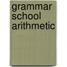 Grammar School Arithmetic door George Albert Wentworth