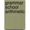 Grammar School Arithmetic by Unknown