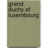 Grand Duchy Of Luxembourg by Unknown