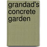 Grandad's Concrete Garden by Shoo Rayner