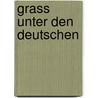 Grass unter den Deutschen door Harro Zimmermann