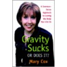 Gravity Sucks or Does It? by Mary Cox