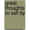 Great Thoughts to Sell by door Gerhard Gschwandtner