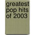 Greatest Pop Hits of 2003