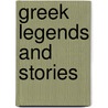 Greek Legends And Stories by M.V. Seton-Williams