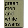 Green Men And White Swans by Jacqueline Simpson