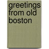 Greetings from Old Boston by Unknown
