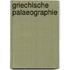 Griechische Palaeographie