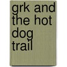 Grk And The Hot Dog Trail by Joshua Doder