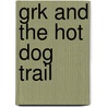 Grk And The Hot Dog Trail door Joshua Doder