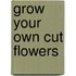 Grow Your Own Cut Flowers