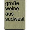 Große Weine aus Südwest door Andreas Braun