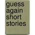 Guess Again Short Stories