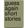Guess Again Short Stories door Bernard Cooper