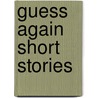 Guess Again Short Stories by Bernard Cooper