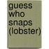 Guess Who Snaps (Lobster)