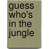 Guess Who's in the Jungle door Naomi Russell