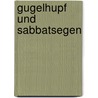 Gugelhupf und Sabbatsegen door Else Freistadt Herzka