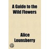Guide To The Wild Flowers door Ellis Rowan