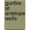 Gunfire at Antelope Wells door Doc Adams