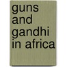 Guns And Gandhi In Africa by Matt Meyer