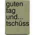 Guten Tag und... Tschüss