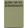 Guter Rat im Arbeitsrecht by Hans Gottlob Rühle