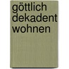 Göttlich dekadent wohnen by Stephen Calloway