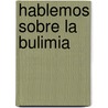 Hablemos Sobre La Bulimia by Joan Gomez