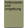 Halle(Saale) und Umgebung by Britta Schulze-Thulin