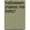 Halloween Makes Me Batty! by Fran Posner