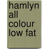Hamlyn All Colour Low Fat by Cara Hobday