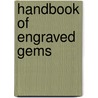 Handbook Of Engraved Gems door Charles William King