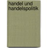 Handel Und Handelspolitik by Richard Van Der Borght