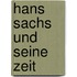 Hans Sachs Und Seine Zeit