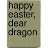 Happy Easter, Dear Dragon door Margaret Hillert