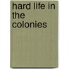 Hard Life In The Colonies door Catherine Carolyn Jenkyns