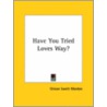 Have You Tried Loves Way? door Orison Swett Marden