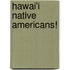 Hawai'i Native Americans!