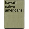 Hawai'i Native Americans! door Carole Marsh