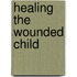 Healing The Wounded Child