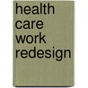 Health Care Work Redesign door Kathleen Kelly