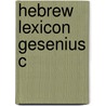 Hebrew Lexicon Gesenius C door William Gesenius