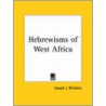 Hebrewisms of West Africa door Joseph J. Williams