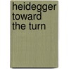 Heidegger Toward The Turn by James Risser