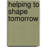 Helping To Shape Tomorrow door Great Britain: Cabinet Office